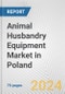 Animal Husbandry Equipment Market in Poland: Business Report 2024 - Product Image