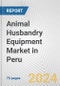 Animal Husbandry Equipment Market in Peru: Business Report 2024 - Product Image
