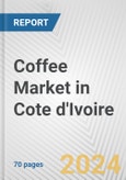 Coffee Market in Cote d'Ivoire: Business Report 2024- Product Image