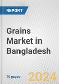 Grains Market in Bangladesh: Business Report 2024- Product Image