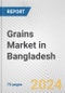 Grains Market in Bangladesh: Business Report 2024 - Product Image