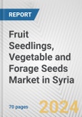 Fruit Seedlings, Vegetable and Forage Seeds Market in Syria: Business Report 2024- Product Image