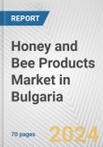 Honey and Bee Products Market in Bulgaria: Business Report 2024- Product Image
