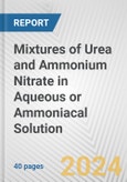 Mixtures of Urea and Ammonium Nitrate in Aqueous or Ammoniacal Solution: European Union Market Outlook 2023-2027- Product Image