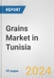 Grains Market in Tunisia: Business Report 2024 - Product Image