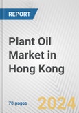 Plant Oil Market in Hong Kong: Business Report 2024- Product Image