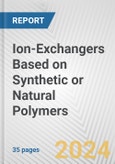 Ion-Exchangers Based on Synthetic or Natural Polymers: European Union Market Outlook 2023-2027- Product Image
