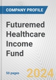 Futuremed Healthcare Income Fund Fundamental Company Report Including Financial, SWOT, Competitors and Industry Analysis- Product Image