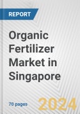 Organic Fertilizer Market in Singapore: Business Report 2024- Product Image