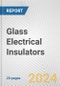 Glass Electrical Insulators: European Union Market Outlook 2023-2027 - Product Image