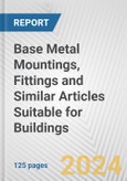 Base Metal Mountings, Fittings and Similar Articles Suitable for Buildings: European Union Market Outlook 2023-2027- Product Image