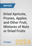 Dried Apricots, Prunes, Apples and Other Fruit, Mixtures of Nuts or Dried Fruits: European Union Market Outlook 2023-2027- Product Image