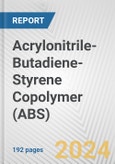 Acrylonitrile-Butadiene-Styrene Copolymer (ABS): 2024 World Market Outlook up to 2033- Product Image
