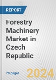 Forestry Machinery Market in Czech Republic: Business Report 2024- Product Image
