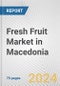 Fresh Fruit Market in Macedonia: Business Report 2024 - Product Image