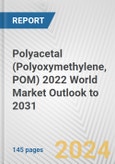 Polyacetal (Polyoxymethylene, POM) 2022 World Market Outlook to 2031- Product Image