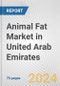 Animal Fat Market in United Arab Emirates: Business Report 2024 - Product Image