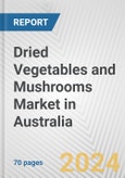 Dried Vegetables and Mushrooms Market in Australia: Business Report 2024- Product Image