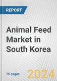 Animal Feed Market in South Korea: Business Report 2024- Product Image