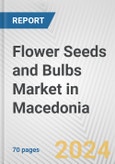 Flower Seeds and Bulbs Market in Macedonia: Business Report 2024- Product Image