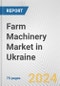 Farm Machinery Market in Ukraine: Business Report 2024 - Product Image