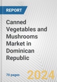 Canned Vegetables and Mushrooms Market in Dominican Republic: Business Report 2024- Product Image