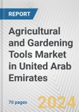 Agricultural and Gardening Tools Market in United Arab Emirates: Business Report 2024- Product Image