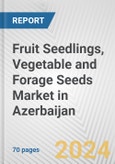 Fruit Seedlings, Vegetable and Forage Seeds Market in Azerbaijan: Business Report 2024- Product Image