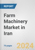 Farm Machinery Market in Iran: Business Report 2024- Product Image