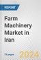 Farm Machinery Market in Iran: Business Report 2024 - Product Image