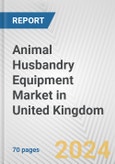 Animal Husbandry Equipment Market in United Kingdom: Business Report 2024- Product Image