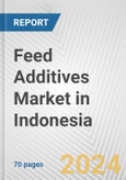 Feed Additives Market in Indonesia: Business Report 2024- Product Image