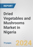 Dried Vegetables and Mushrooms Market in Nigeria: Business Report 2024- Product Image