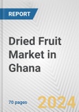 Dried Fruit Market in Ghana: Business Report 2024- Product Image