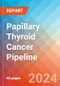 Papillary Thyroid Cancer - Pipeline Insight, 2024 - Product Image