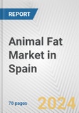 Animal Fat Market in Spain: Business Report 2024- Product Image