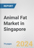 Animal Fat Market in Singapore: Business Report 2024- Product Image