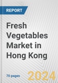 Fresh Vegetables Market in Hong Kong: Business Report 2024- Product Image
