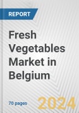 Fresh Vegetables Market in Belgium: Business Report 2024- Product Image
