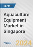 Aquaculture Equipment Market in Singapore: Business Report 2024- Product Image