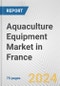 Aquaculture Equipment Market in France: Business Report 2024 - Product Image
