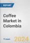 Coffee Market in Colombia: Business Report 2024 - Product Image