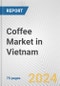 Coffee Market in Vietnam: Business Report 2024 - Product Image