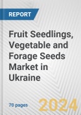 Fruit Seedlings, Vegetable and Forage Seeds Market in Ukraine: Business Report 2024- Product Image