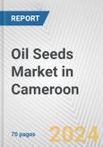 Oil Seeds Market in Cameroon: Business Report 2024- Product Image