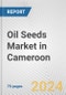 Oil Seeds Market in Cameroon: Business Report 2024 - Product Image
