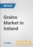 Grains Market in Ireland: Business Report 2024- Product Image