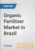 Organic Fertilizer Market in Brazil: Business Report 2024- Product Image