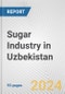 Sugar Industry in Uzbekistan: Business Report 2024 - Product Image