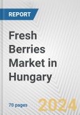 Fresh Berries Market in Hungary: Business Report 2024- Product Image